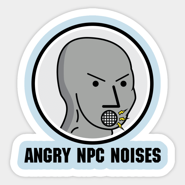 Angry NPC Noises Meme Shirt Sticker by UnluckyDevil